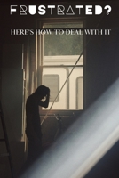 Frustrated?: Here's How To Get Over It B0CNP7FW64 Book Cover