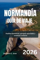 NORMANDÍA Guía de viaje 2026: Pueblos históricos, parques apartados y senderos costeros B0FGJWRP3Q Book Cover