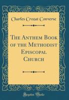 The Anthem Book of the Methodist Episcopal Church 1014193303 Book Cover
