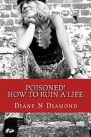 Poisoned!: How to Ruin a Life 153490400X Book Cover