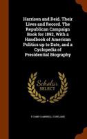 Harrison and Reid: Their Lives and Record. the Republican Campaign Book for 1892, with a Handbook of American Politics Up to Date, and a Cyclopedia of Presidential Biography 333711248X Book Cover