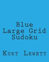 Blue Large Grid Sudoku: 80 Easy to Read, Large Print Sudoku Puzzles 1482309785 Book Cover