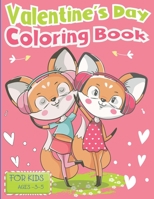 Valentine's Day Coloring Book For Kids Ages 3-5: The Romantic Cute Fox Unique Illustration Of Love and Hearts With Animal Valentine's Day Themes ... Gift Idea for Kids Toddler And Preschoolers B08SB9WBN8 Book Cover