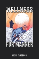 Mein Fangbuch: Wellness für Männer Angeln Angler Spruch • Angelbuch • Fangbuch zum ausfüllen + BONUS Spruchsammlung • 120 Seiten (DIN A5/15x22cm) ... Köder, Angeln Logbuch (German Edition) 1655791583 Book Cover