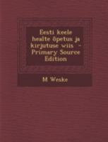 Eesti keele healte õpetus ja kirjutuse wiis 1021387150 Book Cover