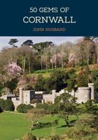 50 Gems of Cornwall: The History  Heritage of the Most Iconic Places 1445689111 Book Cover
