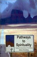 Pathways to Spirituality: : Finding the Extraordinary in the Ordinary 0759635536 Book Cover
