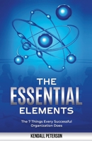 The Essential Elements: The 7 Things Every Successful Organization Does 1300801182 Book Cover