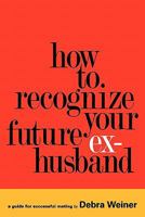 How to Recognize Your Future Ex-Husband 0578058685 Book Cover