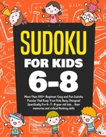 Sudoku For Kids 6-8: More Than 100+  Beginner, Easy and Fun Sudoku Puzzles That Keep Your Kids Busy, Designed Specifically For 6-7-8 year old kids ... their memories and critical thinking skills 1670676323 Book Cover