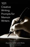 101 Creative Writing Prompts for Memoir Writers 0692623159 Book Cover