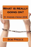 What is really going on?: 51 poems from 2018 1548624446 Book Cover