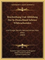 Beschreibung Und Abbildung Der in Deutschland Seltener Wildwachsenden: Und Einiger Bereits Naturalisierten Holz-Arten (1803) 1161025324 Book Cover