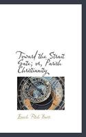 Toward the Strait Gate: Or, Parish Christianity for the Unconverted 0530980738 Book Cover