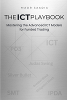 THE ICT PLAYBOOK: Mastering the Advanced ICT Models for Funded Trading B0FMJWBDJ3 Book Cover