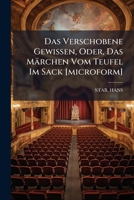 Das Verschobene Gewissen, Oder, Das Märchen Vom Teufel Im Sack [microform]: Komödie In Drei Aufzügen Frei Nach Dem Spanischen 1248123158 Book Cover