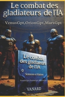 Le Combat des Gladiateurs OrionGPT, MarsGPT et VenusGPT: L'Intelligence artificielle à l'épreuve. B0FS7TFSY7 Book Cover