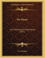 Die Musen: Eine Mythologische Abhandlung 0270174540 Book Cover