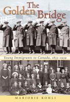 The Golden Bridge: Young Immigrants to Canada, 1833-1939 1554883253 Book Cover
