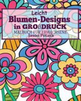 Leicht Blumen_Designs In Gro�druck Malbuch f�r Erwachsene 1367577454 Book Cover