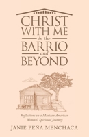 Christ with Me in the Barrio and Beyond: Reflections on a Mexican American Woman’s Spiritual Journey 1664272682 Book Cover