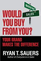 Would You Buy from You?: Your Brand Makes the Difference 069228771X Book Cover