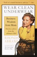 Wear Clean Underwear: Business Wisdom from Mom; Timeless Advice from the Ultimate CEO 0375501924 Book Cover