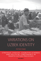 Variations on Uzbek Identity: Strategic Choices, Cognitive Schemas and Political Constraints in Identification Processes 1782382380 Book Cover