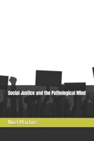 Social Justice and the Pathological Mind B0BS8SJQXH Book Cover