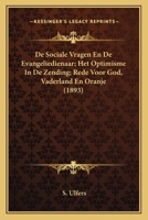 De Sociale Vragen En De Evangeliedienaar; Het Optimisme In De Zending; Rede Voor God, Vaderland En Oranje (1893) 1160856885 Book Cover