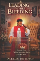 Leading While Bleeding: Serving God While Surviving Pain No One Sees B0GWMN25P3 Book Cover