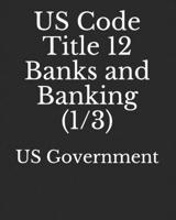 US Code Title 12 Banks and Banking (1/3) 1689006811 Book Cover