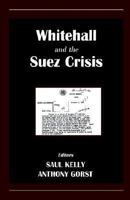 Whitehall and the Suez Crisis (British Foreign and Colonial Policy) 071468077X Book Cover