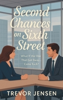 Second Chances On Sixth Street: What If the One That Got Away... Came Back? B0F8TQ62XP Book Cover