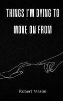 things i'm dying to move on from 9360941956 Book Cover