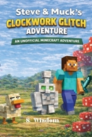 Steve & Muck's Clockwork Glitch: An Unofficial Minecraft Adventure B0GMXCWCFC Book Cover