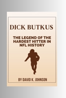 Dick Butkus: The Legend of the Hardest Hitter in NFL History B0CKW8L32T Book Cover