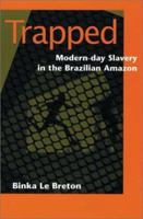 Trapped: Modern-Day Slavery in the Brazilian Amazon 1565491556 Book Cover