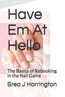 Have Em At Hello: The Basics of Rebooking in the Nail Game B08T6JYG6J Book Cover