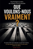 QUE VOULONS-NOUS VRAIMENT ?: Psychologie du désir, de l'argent et de la réussite (French Edition) B0HKLJM1BL Book Cover