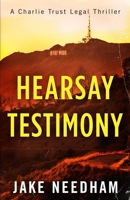 HEARSAY TESTIMONY (The Charlie Trust legal thrillers) 6166308531 Book Cover