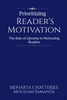 Prioritizing Reader's Motivation: The Role of Libraries in Motivating Readers B0BP3VJJW2 Book Cover