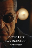 I Never, Ever, EVer Did (Mafia) B0DPRYNFVR Book Cover