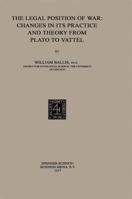 The Legal Position of War: Changes in its Practice and Theory from Plato to Vattel 9401756635 Book Cover