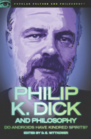 Philip K. Dick and Philosophy: Do Androids Have Kindred Spirits? 0812697340 Book Cover