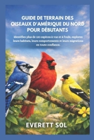 GUIDE DE TERRAIN DES OISEAUX D'AMÉRIQUE DU NORD POUR DÉBUTANTS: Identifiez plus de 120 espèces à vue et à l'ouïe, explorez leurs habitats, leurs ... en toute confiance. (French Edition) B0GXQFDFVM Book Cover