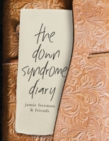 The Down Syndrome Diary: The journey of one little book that will change the world. B08ZF1KY3M Book Cover