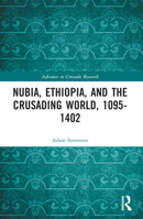 Nubia, Ethiopia, and the Crusading World, 1095-1402 1032334584 Book Cover