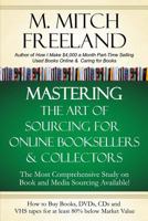 MASTERING THE ART OF SOURCING FOR ONLINE BOOKSELLERS & COLLECTORS: How to Buy Books, DVDs & CDs for at least 80% Below Market Value: Sell on AMAZON, eBay, Abe Books, Barnes & Noble, Half, and Others 1723883182 Book Cover