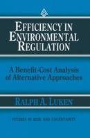 Efficiency in Environmental Regulation: A Benefit-Cost Analysis of Alternative Approaches (Studies in Risk and Uncertainty) 940106816X Book Cover